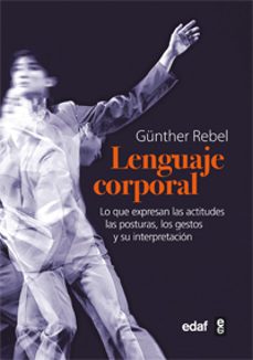 el lenguaje corporal: lo que expresan las actitudes, las posturas , los gestos y su interpretacion-9788441431133