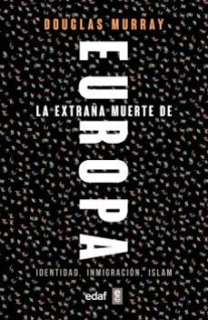 la extraña muerte de europa: identidad, inmigracion, islam-douglas murray-9788441439733