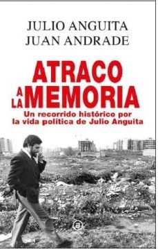 atraco a la memoria: un recorrido historico por la vida politica de julio anguita-9788446042433