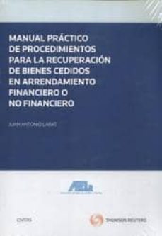 manual practico de procedimientos para la recuperacion de bienes cedidos en arrendamiento financiero o no financiero-juan antonio labat-9788447037933