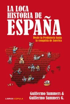 (pe) la loca historia de españa: desde la prehistoria hasta la conquista de america-9788448067533