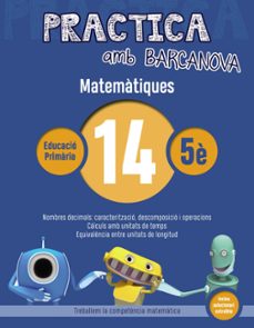 practica amb barcanova: matematiques 14: matematiques 5e. 14 (els nombres decimals. lectura i escriptura,descomposicio, suma,     resta, multiplicaci i divisio amb nombres decimals. calculs amb  unita-9788448945633