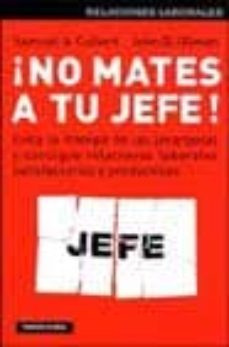 ¡no mates a tu jefe!: evita la trampa de las jerarquias y consigu e relaciones laborales satisfactorias y productivas-samuel a. culbert-9788449313233