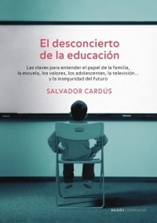 el desconcierto de la educacion:las claves para entender el papel de la familia, la escuela, los valores...-9788449320033