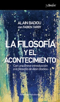 la filosofía y el acontecimiento-alain badiou-fabien tarby-9788461090433