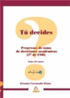 tu decides. programa de toma de decisiones academicas (2º de eso) : guia del tutor-9788466529433