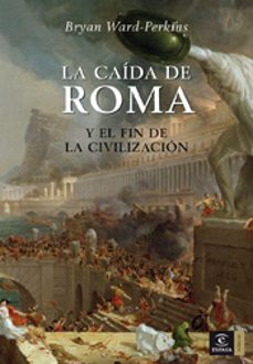 la caida de roma y el fin de la civilizacion-bryan ward perkins-9788467023633