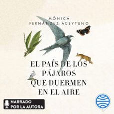 el pais de los pajaros que duermen en el aire (audiolibro)-monica fernandez aceytuno saenz de santa maria-9788467053333