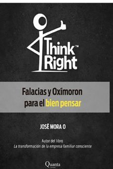 think right. falacias y oximoron para el bien pensar-jose mora-9788468561233