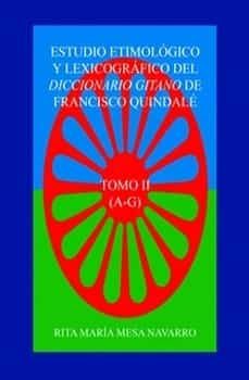 estudio etimologico y lexicografico del diccionario gitano de francisco quindale (t. ii)-rita maria mesa navarro-9788468661933
