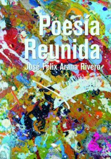 poesia reunida (ebook)-jose felix arana rivero-9788468684833