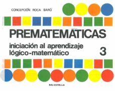 prematematicas nº 3: iniciacion al aprendizaje logico-matematico (5 a 6 años)-c. roca baro-9788472100633