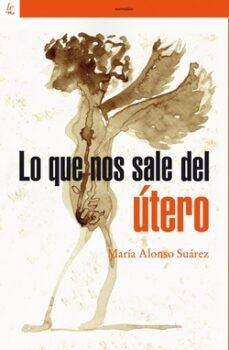 lo que nos sale del utero-maria alonso suarez-9788472909533