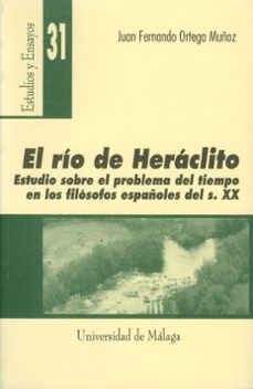 el rio de heraclito: estudio sobre el problema del tiempo en los filosofos españoles del s. xx-9788474967333
