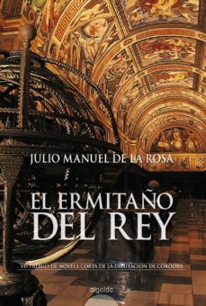 el ermitaño del rey (premio novela corta diputacion de cordoba)-julio manuel de la rosa herrera-9788476477533