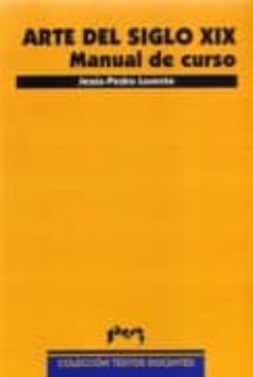 arte del siglo xix: manual de curso-jesus pedro lorente-9788477336433