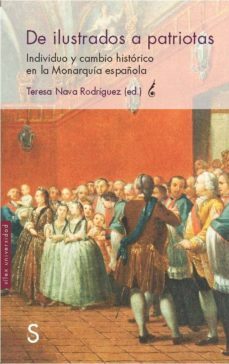 de ilustrados a patriotas: individuo y cambio historico en la monarquia española-teresa nava rodriguez-9788477375333