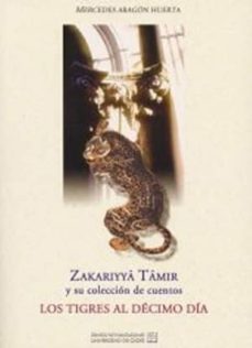 zakariyya tamir y su  coleccion de cuentos los tigres al decimo d ia (al-numur fi l-yawm al-asir)-mercedes aragon huerta-9788477867333