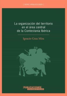 la organizacion del territorio en el area central de la contestan ia iberica-ignacio grau mira-9788479086633