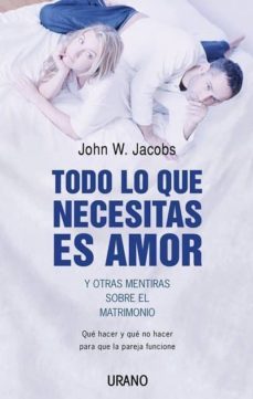 todo lo que necesitas es amor y otras mentiras sobre el matrimoni o-john w. jacobs-9788479535933