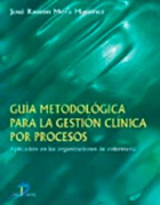guia metodologica para la gestion clinica por procesos: aplicacio n a las organizaciones de enfermeria-9788479785833