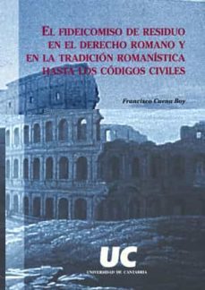 fideicomiso de residuo en el derecho romano y en la tradicion rom anistica-francisco cuena boy-9788481023633