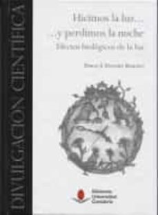 hicimos la luz y perdimos la noche: efectos biologicos de la luz-emilio sanchez barcelo-9788481028133