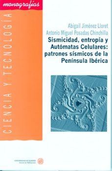 sismicidad, entropia y automatas celulares: patrones sismicos de la peninsula iberica-abigail jimenez lloret-antonio posadas chinchilla-9788482407333