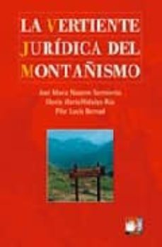 la vertiente juridica del montañismo-jose maria nasarre sarmiento-gloria maria hidalgo rua-pilar lucia bernad-9788483210833