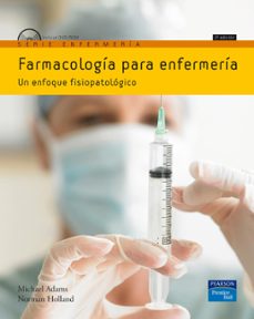 farmacologia para enfermeria: un enfoque fisiopatologico (2ª ed.)-michael adams-norman holland-9788483225233