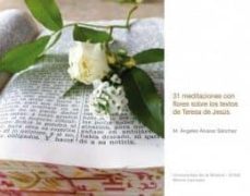 31 meditaciones con flores sobre los textos de teresa de jesus-m angeles alvarez sanchez-9788483535233