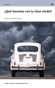 ¿que hacemos con la clase media?-antonio gomez villar-9788483813133