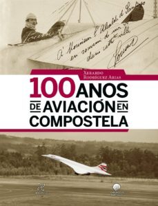 100 anos de aviacion en compostela-xerardo rodriguez arias-9788484089933
