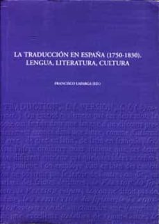 la traduccion en españa (1750-1830): lengua, literatura, cultura-francisco lafarga-9788484099833