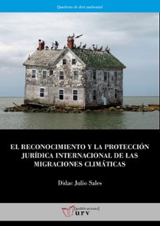 el reconocimiento y la proteccion juridica internacional de las m igraciones climaticas-didac julio sales-9788484248033