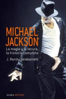 michael jackson: la magia y la locura, la historia completa-j. randy taraborelli-9788484284833