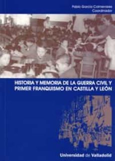 historia y memoria de la guerra civil y primer franquismo en castilla y leon-9788484484233