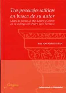 tres personajes satiricos en busca de su autor. lazaro de tormes, el atun lazaro y caronte en su dialogo con pedro luis farnesio-rosa navarro duran-9788484486633