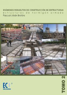 examenes resueltos de construccion de estructuras, estructuras de hormigon armado, tomo ii-pascual urban brotons-9788484548133