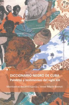 diccionario negro de cuba: palabras y testimonios del siglo xix-montserrat becerril garcia-anne marie brenot-9788484899433