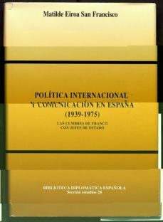 politica internacional y comunicacion en españa: las cumbres de f ranco con jefes de estado-9788485290833
