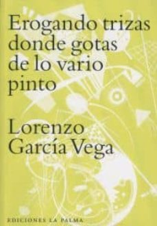 erogando trizas donde gotas de lo vario pinto-lorenzo garcia vega-9788487417733