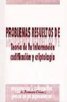 problemas resueltos de teoria de la informacion, codificacion y c riptologia-antonio zamora gomez-9788489522633