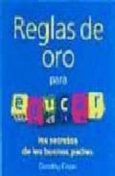 reglas de oro para educar: los secretos de los buenos padres-9788489778733