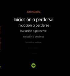 iniciacion a perderse (ebook)-juan medina-9788490095133