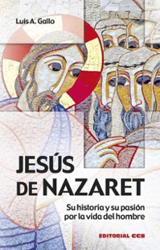 jesus de nazaret: su historia y su pasion por la vida del hombre (2ª ed.)-luis antonio gallo-9788490233733