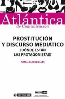 prostitucion y discurso mediatico ¿donde estan los protagonistas?-natalia ledur alles-9788490292433