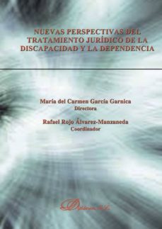 nuevas perspectivas del tratamiento juridico de la discapacidad y dependencia-mª del carmen garcia garnica-9788490319833