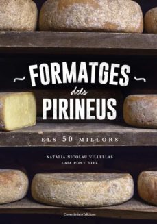 formatges dels pirineus: el 50 millors-natalia nicolau villellas-laia pont diez-9788490346433