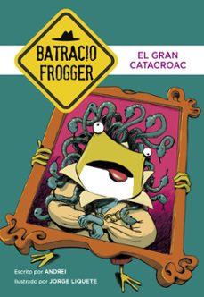 el gran catacroac (un caso de batracio frogger 6)-9788490436233
